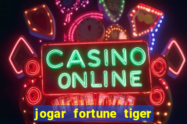 jogar fortune tiger sem depositar